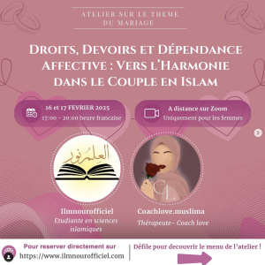 Atelier Zoom : Briser le cycle de la dépendance affective + Droits et devoirs des époux - 16 et 17 février - 17h-20h